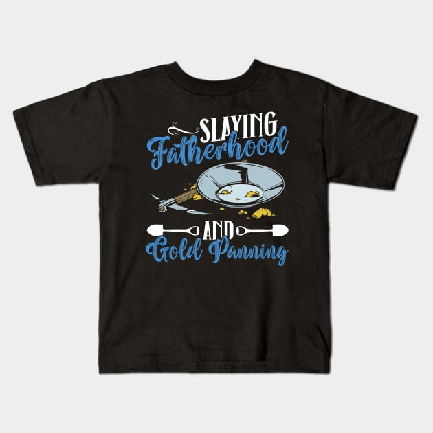 Slaying Fatherhood And Gold Panning - Gold Panning Mining Kids T-Shirt by Anassein.os